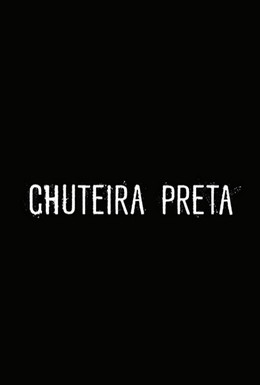 Постер фильма Chuteira Preta (2019)