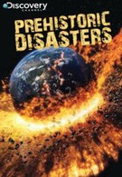 Discovery World: Доисторические катастрофы (2009)