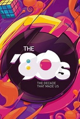 Постер фильма 80-е: Десятилетие, которое сотворило нас (2013)
