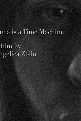 Постер фильма Trauma Is a Time Machine (2018)