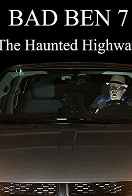 Постер фильма Bad Ben 7: The Haunted Highway (2019)