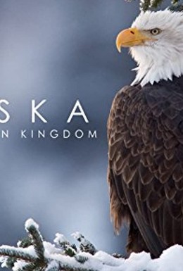 Постер фильма Alaska: Earth&apos;s Frozen Kingdom (2015)