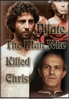 Понтий Пилат – человек, который убил Христа (2004)
