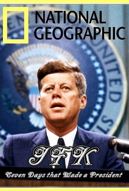 Постер фильма Джон Кеннеди: Семь дней, определивших президента (2013)