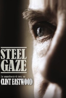 Постер фильма Стальной взгляд. Неофициальная биография Клинта Иствуда (2009)