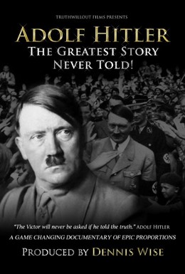 Постер фильма Адольф Гитлер: Величайшая нерассказанная история (2013)