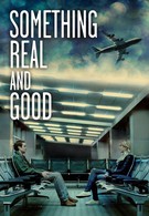 Что-то реальное и хорошее (2013)