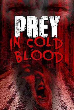 Постер фильма Prey, in Cold Blood (2016)