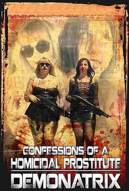 Постер фильма Confessions Of A Homicidal Prostitute: Demonatrix (2018)