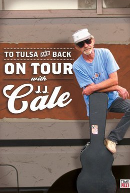 Постер фильма To Tulsa and Back: On Tour with J.J. Cale (2005)