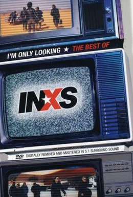 Постер фильма I'm Only Looking: The Best of INXS (2004)
