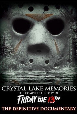 Постер фильма Воспоминания Хрустального озера: Полная история пятницы 13-го (2013)