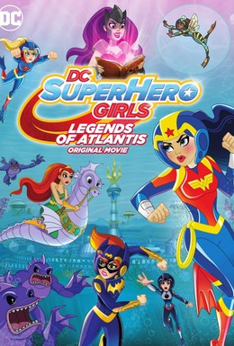 Постер фильма DC: Супердевочки: Легенда об Атлантиде (2018)