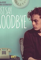 Just Say Goodbye (2017)