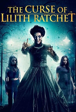 Постер фильма The Curse of Lilith Ratchet (2018)