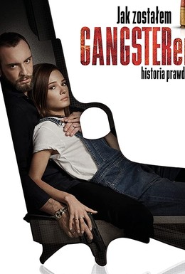 Постер фильма Jak zostalem gangsterem. Historia prawdziwa (2019)