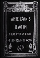Преданность Белой Оленихи: Пьеса, разыгранная племенем красных индейцев в Америке (1910)